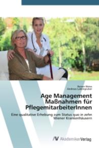 Age Management Maßnahmen für PflegemitarbeiterInnen : Eine qualitative Erhebung zum Status quo in zehn Wiener Krankenhäusern （2014. 192 S. 220 mm）
