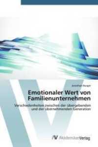 Emotionaler Wert von Familienunternehmen : Verschiedenheiten zwischen der übergebenden und der übernehmenden Generation （2014. 120 S. 220 mm）