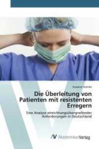 Die Überleitung von Patienten mit resistenten Erregern : Eine Analyse einrichtungsübergreifender Anforderungen in Deutschland （2014. 96 S. 220 mm）
