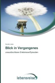 Blick in Vergangenes : unauslöschbare Erlebnisse/Episoden （2014. 112 S. 220 mm）