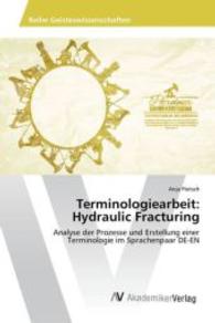 Terminologiearbeit: Hydraulic Fracturing : Analyse der Prozesse und Erstellung einer Terminologie im Sprachenpaar DE-EN （2015. 72 S. 220 mm）