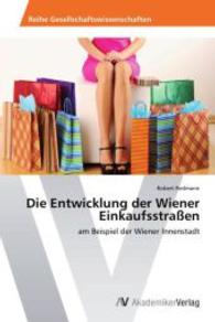 Die Entwicklung der Wiener Einkaufsstraßen : am Beispiel der Wiener Innenstadt （2014. 68 S. 220 mm）