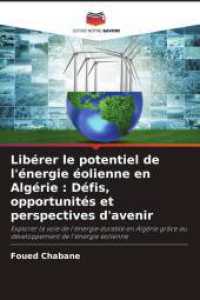 Libérer le potentiel de l'énergie éolienne en Algérie : Défis, opportunités et perspectives d'avenir : Explorer la voie de l'énergie durable en Algérie grâce au développement de l'& （2025. 68 S. 220 mm）