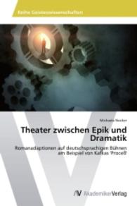 Theater zwischen Epik und Dramatik : Romanadaptionen auf deutschsprachigen Bühnen am Beispiel von Kafkas 'Proceß' （2014. 116 S. 220 mm）