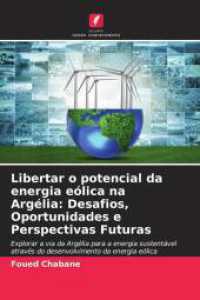 Libertar o potencial da energia eólica na Argélia: Desafios, Oportunidades e Perspectivas Futuras : Explorar a via da Argélia para a energia sustentável através do desenvolvimento da energia eólica （2025. 68 S. 220 mm）