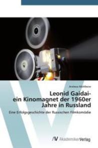 Leonid Gaidai- ein Kinomagnet der 1960er Jahre in Russland : Eine Erfolgsgeschichte der Russischen Filmkomödie （2014. 52 S. 220 mm）