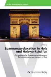 Spannungsrelaxation in Holz und Holzwerkstoffen : Chronologische Zusammenstellung von Relaxationsuntersuchungen in Holz （2014. 92 S. 220 mm）