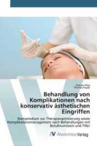 Behandlung von Komplikationen nach konservativ ästhetischen Eingriffen : Kompendium zur Therapieoptimierung sowie Komplikationsmanagement nach Behandlungen mit Botulinumtoxin und Filler （2014. 72 S. 220 mm）