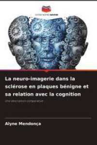 La neuro-imagerie dans la sclérose en plaques bénigne et sa relation avec la cognition : Une description comparative （2025. 52 S. 220 mm）