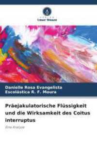 Präejakulatorische Flüssigkeit und die Wirksamkeit des Coitus interruptus : Eine Analyse （2025. 84 S. 220 mm）