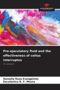 Pre-ejaculatory fluid and the effectiveness of coitus interruptus : An analysis （2025. 72 S. 220 mm）