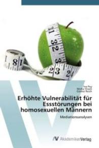 Erhöhte Vulnerabilität für Essstörungen bei homosexuellen Männern : Mediationsanalysen （2014. 80 S. 220 mm）
