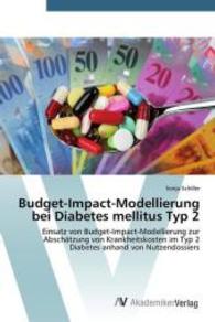Budget-Impact-Modellierung bei Diabetes mellitus Typ 2 : Einsatz von Budget-Impact-Modellierung zur Abschätzung von Krankheitskosten im Typ 2 Diabetes anhand von Nutzendossiers （2014. 188 S. 220 mm）
