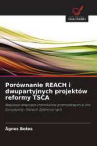 Porównanie REACH i dwupartyjnych projektów reformy TSCA : Regulacje dotyczace chemikaliów przemyslowych w Unii Europejskiej i Stanach Zjednoczonych （2025. 204 S. 220 mm）