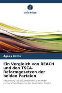 Ein Vergleich von REACH und den TSCA-Reformgesetzen der beiden Parteien : Regulierung von Industriechemikalien in der Europäischen Union und den Vereinigten Staaten （2025. 216 S. 220 mm）