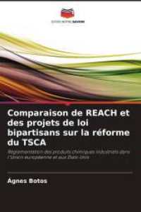 Comparaison de REACH et des projets de loi bipartisans sur la réforme du TSCA : Réglementation des produits chimiques industriels dans l'Union européenne et aux États-Unis （2025. 216 S. 220 mm）