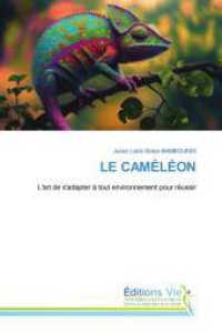 LE CAMÉLÉON : L'art de s'adapter à tout environnement pour réussir （2024. 84 S. 220 mm）