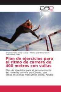 Plan de ejercicios para el ritmo de carrera de 400 metros con vallas : Plan de ejercicios para el entrenamiento del ritmo de carrera de 400 mts. con vallas en atletas masculinos categ. Adulto （2016. 116 S. 220 mm）