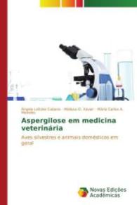 Aspergilose em medicina veterinária : Aves silvestres e animais domésticos em geral （2015. 76 S. 220 mm）