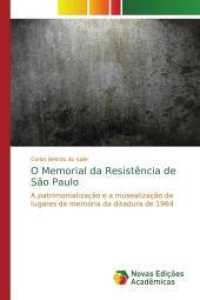 O Memorial da Resistência de São Paulo : A patrimonialização e a musealização de lugares de memória da ditadura de 1964 （2014. 472 S. 220 mm）