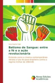 Batismo de Sangue: entre a fé e a ação revolucionária : Entenda como o cinema contemporâneo retrata a luta do povo brasileiro contra o regime militar de 1964-85 （2015. 208 S. 220 mm）