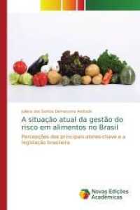 A situação atual da gestão do risco em alimentos no Brasil : Percepções dos principais atores-chave e a legislação brasileira （2014. 108 S. 220 mm）