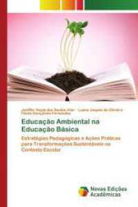 Educação Ambiental na Educação Básica : Estratégias Pedagógicas e Ações Práticas para Transformações Sustentáveis no Contexto Escolar （2025. 72 S. 220 mm）