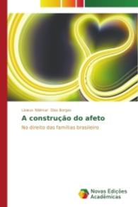 A construção do afeto : No direito das famílias brasileiro （2014. 104 S. 220 mm）