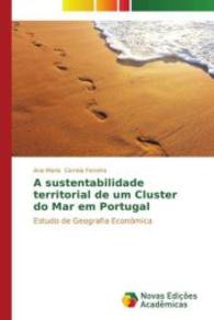 A sustentabilidade territorial de um Cluster do Mar em Portugal : Estudo de Geografia Económica （2015. 644 S. 220 mm）