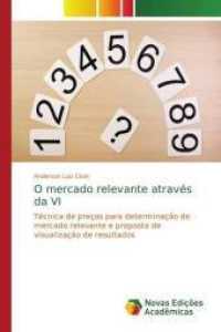O mercado relevante através da VI : Técnica de preços para determinação de mercado relevante e proposta de visualização de resultados （2016. 84 S. 220 mm）