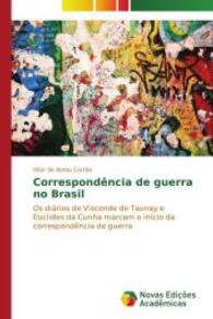 Correspondência de guerra no Brasil : Os diários de Visconde de Taunay e Euclides da Cunha marcam o início da correspondência de guerra （2014. 172 S. 220 mm）
