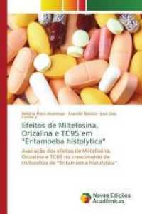 Efeitos de Miltefosina, Orizalina e TC95 em "Entamoeba histolytica" : Avaliação dos efeitos de Miltefosina, Orizalina e TC95 no crescimento de trofozoítos de "Entamoeba histolytica" （2015. 76 S. 220 mm）