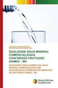 QUALIDADE ÁGUA MINERAL COMERCIALIZADA CHAFARIZES FRUTUOSO GOMES - RN : QUALIDADE FISICO-QUÍMICA DA ÁGUA MINERAL COMERCIALIZADA EM CHAFARIZES ELETRÔNICOS NO MUNÍCIPIO DE FRUTUOSO GOMES - RN （2025. 52 S. 220 mm）