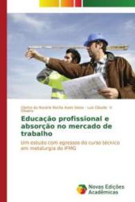 Educação profissional e absorção no mercado de trabalho : Um estudo com egressos do curso técnico em metalurgia do IFMG （2014. 140 S. 220 mm）