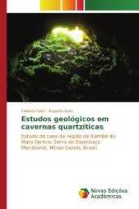 Estudos geológicos em cavernas quartzíticas : Estudo de caso da região de Itambé do Mato Dentro, Serra do Espinhaço Meridional, Minas Gerais, Brasil （2015. 228 S. 220 mm）