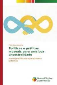 Políticas e práticas museais para uma boa ancestralidade : Interoperabilidade e pensamento sistêmico （2014. 148 S. 220 mm）