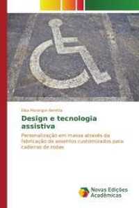 Design e tecnologia assistiva : Personalização em massa através da fabricação de assentos customizados para cadeiras de rodas （2015. 120 S. 220 mm）
