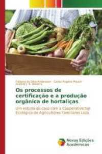 Os processos de certificação e a produção orgânica de hortaliças : Um estudo de caso com a Cooperativa Sul Ecológica de Agricultores Familiares Ltda. （2015. 156 S. 220 mm）