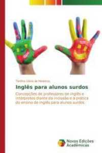 Inglês para alunos surdos : Concepções de professores de inglês e intérpretes diante da inclusão e a prática do ensino de inglês para alunos surdos （2015. 148 S. 220 mm）