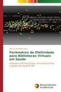 Parâmetros de Efetividade para Bibliotecas Virtuais em Saúde : Aspectos informacionais, comunicacionais e gerenciais da BVS DIP （2015. 120 S. 220 mm）