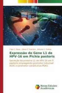 Expressão do Gene L1 de HPV-16 em Pichia pastoris : Secreção da proteína L1 de HPV-16 em P. pastoris empregando promotor induzível AOX1 e promotor constitutivo PGK1 （2015. 120 S. 220 mm）