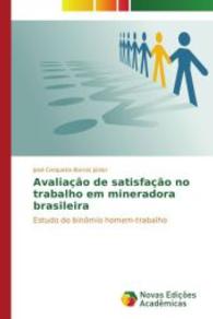 Avaliação de satisfação no trabalho em mineradora brasileira : Estudo do binômio homem-trabalho （2015. 96 S. 220 mm）
