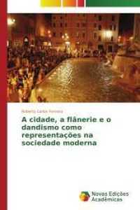 A cidade, a flânerie e o dandismo como representações na sociedade moderna （2015. 84 S. 220 mm）