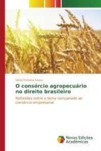 O consórcio agropecuário no direito brasileiro : Reflexões sobre o tema comparado ao consórcio empresarial （2015. 132 S. 220 mm）