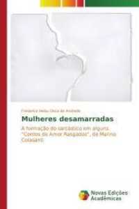 Mulheres desamarradas : A formação do sarcástico em alguns "Contos de Amor Rasgados", de Marina Colasanti （2015. 112 S. 220 mm）