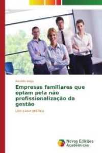 Empresas familiares que optam pela não profissionalização da gestão : Um caso prático （2015. 116 S. 220 mm）