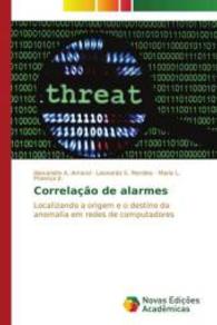 Correlação de alarmes : Localizando a origem e o destino da anomalia em redes de computadores （2015. 144 S. 220 mm）