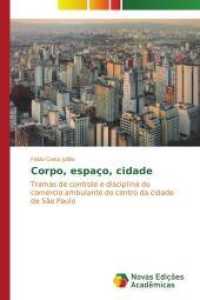 Corpo, espaço, cidade : Tramas de controle e disciplina do comércio ambulante do centro da cidade de São Paulo （2015. 196 S. 220 mm）
