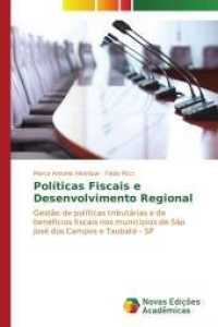 Políticas Fiscais e Desenvolvimento Regional : Gestão de políticas tributárias e de benefícios fiscais nos municípios de São José dos Campos e Taubaté - SP （2015. 152 S. 220 mm）