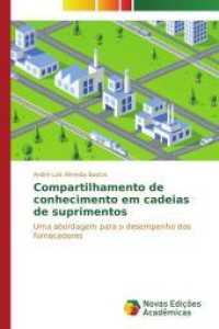 Compartilhamento de conhecimento em cadeias de suprimentos : Uma abordagem para o desempenho dos fornecedores （2015. 264 S. 220 mm）